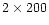 $2\times 200$