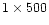 $1\times 500$