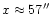 $x \approx 57^{\prime \prime}$