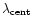 $\lambda _{\rm cent}$