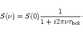 \begin{displaymath}S(\nu) = S(0) \frac{1}{1+ i 2\pi \nu \tau_{\rm bol}}\cdot
\end{displaymath}