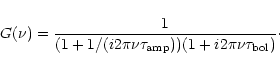 \begin{displaymath}G(\nu) = \frac{1}{(1+ 1/(i 2\pi \nu \tau_{\rm amp}))(1+ i 2\pi \nu \tau_{\rm bol})}\cdot
\end{displaymath}