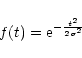 \begin{displaymath}f(t) = {\rm e}^{-\frac{t^2}{2 \sigma^2}}
\end{displaymath}