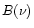$B(\nu)$