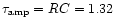 $\tau_{\rm amp} = R C = 1.32$