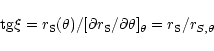 \begin{displaymath}{\rm tg} \xi=r_{\rm S}(\theta)/[\partial r_{\rm S}/\partial\theta]_{\theta}=
r_{\rm S}/r_{S,\theta}
\end{displaymath}