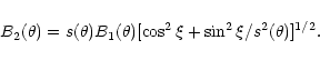 \begin{displaymath}B_2(\theta)=s(\theta)B_1(\theta)[\cos^2 \xi+\sin^2 \xi/s^2(\theta)]^{1/2}.
\end{displaymath}