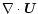 $\nabla\cdot\vec{U}$