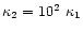 $\kappa_2=10^2 \ \kappa_1$