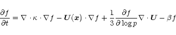 \begin{displaymath}\frac{\partial f}{\partial t}=\nabla\cdot\kappa\cdot\nabla f ...
...\frac{\partial f}{\partial \log p}\nabla\cdot \vec{U}
-\beta f
\end{displaymath}
