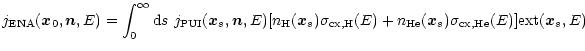 $\displaystyle j_{\rm ENA}(\vec{x}_0,\vec{n},E)=
\int_0^\infty {\rm d}s \
j_{\rm...
...{\rm cx,H}(E)+n_{\rm He}(\vec{x}_s)\sigma_{\rm cx,He}(E)]{\rm ext}(\vec{x}_s,E)$