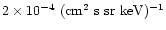 $2 \times 10^{-4}~({\rm cm^2\ s\ sr\ keV})^{-1}$