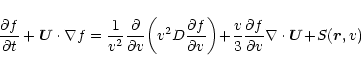 \begin{displaymath}%
\frac{\partial f}{\partial t}+
\vec{U}\cdot\nabla f=
\frac{...
...c{\partial f}{\partial v} \nabla\cdot\vec{U}\!+\!S(\vec{r},v)~
\end{displaymath}