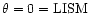 $\theta=0=\rm LISM$