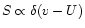 $S\propto \delta (v-U)$