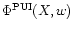 $\Phi^{\rm PUI}(X,w)$