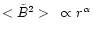 $<\tilde{B}^2>~\propto r^{\alpha}$