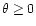 $\theta\ge 0$