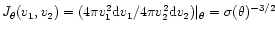 $J_{\theta}(v_1,v_2)=(4\pi v_1^2{\rm d}v_1/4\pi v_2^2{\rm d}v_2)\vert _{\theta}=\sigma(\theta)^{-3/2}$