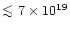 ${\mathrel{\hbox{\rlap{\lower.55ex \hbox {$\sim$ }}
\kern-.3em \raise.4ex \hbox{$<$ }}}}7 \times 10^{19}$