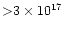 ${>}3 \times 10^{17}$