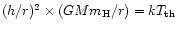 $(h/r)^{2}\times ({G} M m {\rm _H}/r)=kT_{\rm th}$