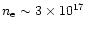 $n {\rm _e}\sim3\times10^{17}$