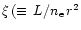 $\xi \, (\equiv \, L{ /n_{\rm e} \, r^{2}}$