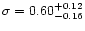 $\sigma = 0.60 ^{+0.12} _{-0.16}$