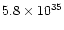 $5.8 \times 10^{35}$