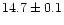 $14.7 \pm 0.1$
