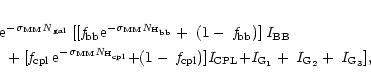 \begin{eqnarray*}&&\hspace*{-3mm}{\rm
e^{-\sigma_{MM} {\it N}_{gal}}
\;[[{\it f...
..._{CPL}
{+}{\it I}_{G_1} +\; {\it I}_{G_2} +\; {\it I}_{G_3}],}
\end{eqnarray*}