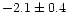 $-2.1 \pm 0.4$