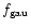 $f_{\rm gau}$