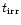 $t_{\rm irr}$