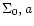 $\Sigma _{0}, a$