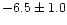 $-6.5\pm 1.0$