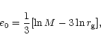 \begin{displaymath}e_{0} = \frac{1}{3} [\ln M - 3\ln r_{\rm g}] ,
\end{displaymath}