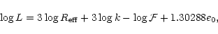 \begin{displaymath}\log L = 3 \log R_{{\rm eff}} + 3 \log k - \log\mathcal{F} +1.30288 e_0 ,
\end{displaymath}