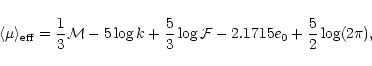 \begin{displaymath}\langle\mu\rangle_{\rm eff}= \frac{1}{3} \mathcal{M} -5 \log ...
...3} \log \mathcal{F} -2.1715 e_{0} + \frac{5}{2} \log(2 \pi),\,
\end{displaymath}