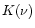$K(\nu)$