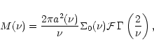 \begin{displaymath}M(\nu)=\frac{2\pi a^{2}(\nu)}{\nu } \Sigma_{0}(\nu) \mathcal{F} \,
\Gamma\left(\frac{2}{\nu}\right) ,
\end{displaymath}