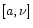 $[a,\nu]$