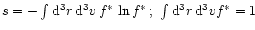 $s = - \int {\rm d}^{3} r\, {\rm d}^{3} v \,
f^*\, \ln f^* \, ; \ \int {\rm d}^{3} r\, {\rm d}^{3} v f^* = 1 $