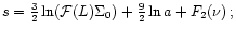 $s =\frac{3}{2}\ln (\mathcal{F}(L) \Sigma_{0}) + \frac{9}{2}\ln a + F_{2}(\nu)\, ;$