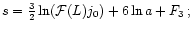 $s = \frac{3}{2} \ln (\mathcal{F}(L) j_{0}) + 6 \ln a + F_{3}\, ;$