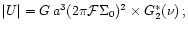 $\vert U\vert = G \, a^3 (2 \pi \mathcal{F} \Sigma_{0} )^2 \times
G_{2}^{*}(\nu) \, ;$