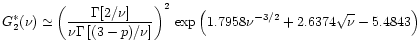 $\displaystyle{G_{2}^{*}(\nu) \simeq \left( \frac{\Gamma[2/\nu]}{\nu
\Gamma\le...
...ht)^2 \, \exp \left( 1.7958
\nu^{-3/2} + 2.6374 \sqrt{\nu} -5.4843 \right) } $