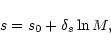 \begin{displaymath}s=s_{0} + \delta_{s} \ln M ,
\end{displaymath}
