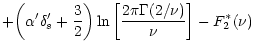 $\displaystyle + \displaystyle{\left(\alpha' \delta_{s}'+ \frac{3}{2}\right)
\ln \left[ \frac{2 \pi\Gamma(2/\nu)}{\nu}\right]} - F_{2}^{*}(\nu)$